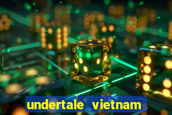 undertale vietnam fan club