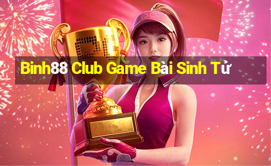 Binh88 Club Game Bài Sinh Tử