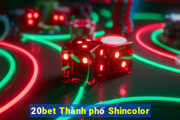 20bet Thành phố Shincolor