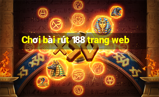 Chơi bài rút 188 trang web