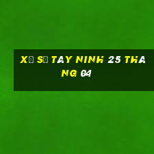 xổ số tây ninh 25 tháng 04