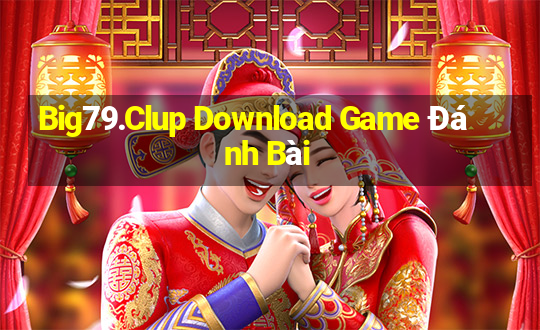 Big79.Clup Download Game Đánh Bài