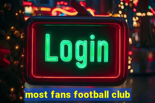 most fans football club