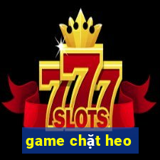 game chặt heo