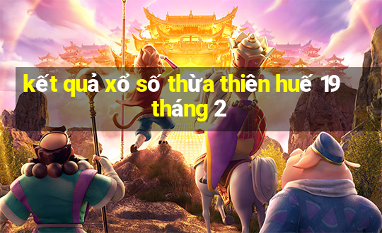 kết quả xổ số thừa thiên huế 19 tháng 2