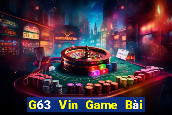 G63 Vin Game Bài Đổi Thưởng Trực Tuyến