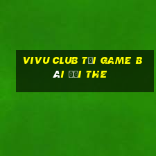 Vivu Club Tại Game Bài Đổi The