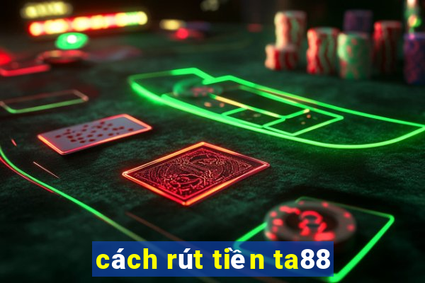 cách rút tiền ta88