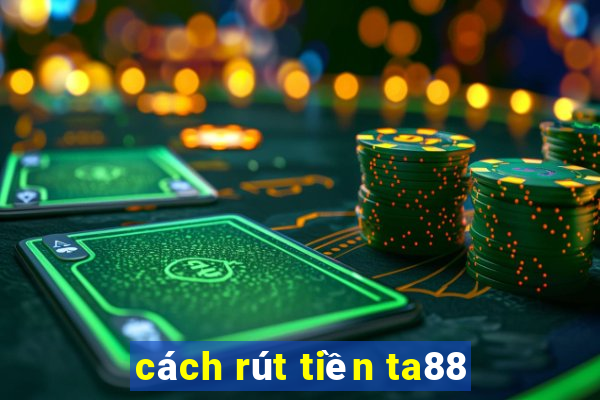 cách rút tiền ta88