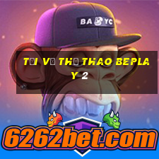 Tải về thể thao beplay 2