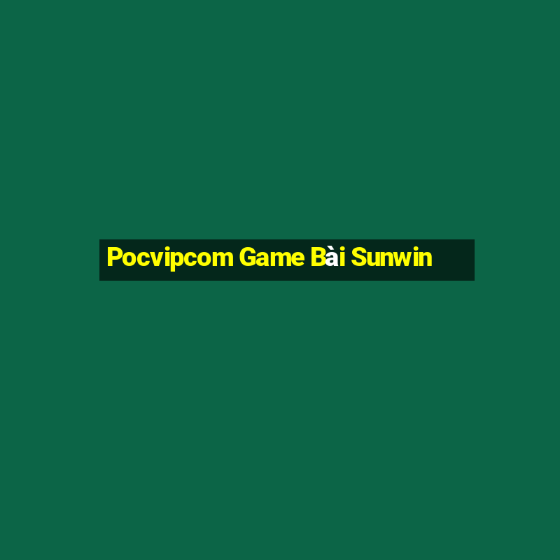 Pocvipcom Game Bài Sunwin