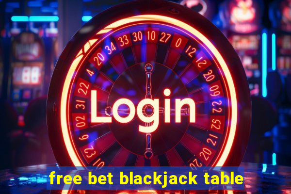 free bet blackjack table