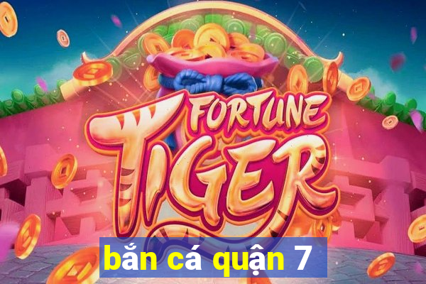 bắn cá quận 7