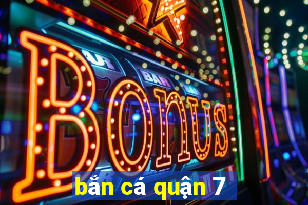 bắn cá quận 7