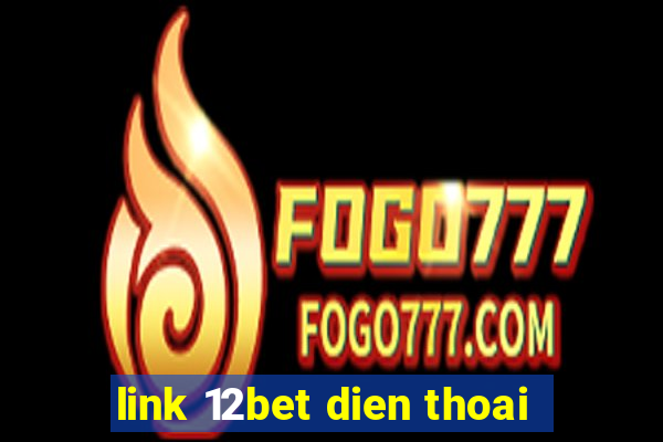 link 12bet dien thoai