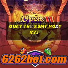 Quay thử XSMT ngày mai