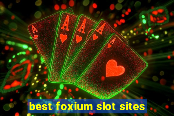 best foxium slot sites