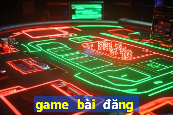 game bài đăng ký nhận tiền