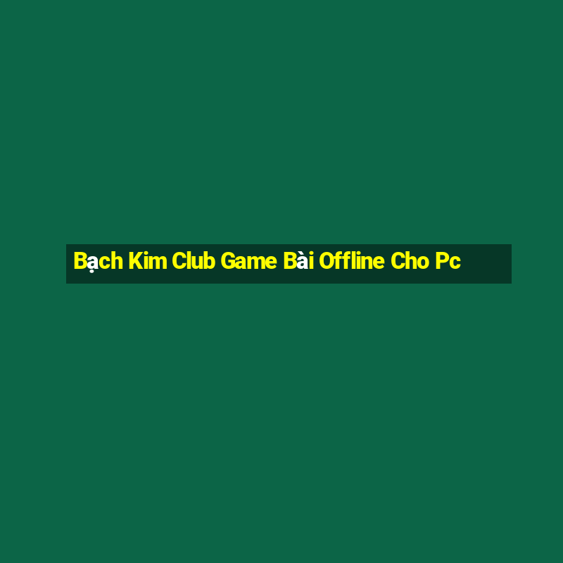 Bạch Kim Club Game Bài Offline Cho Pc