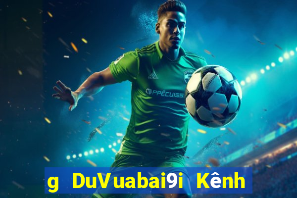 g DuVuabai9i Kênh mạng game bài