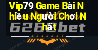 Vip79 Game Bài Nhiều Người Chơi Nhất