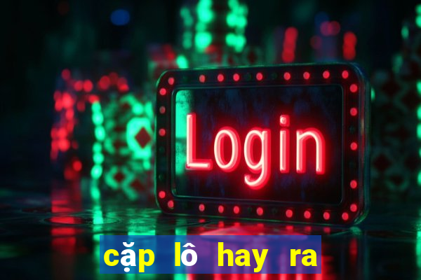 cặp lô hay ra cùng nhau