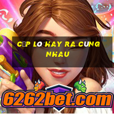 cặp lô hay ra cùng nhau