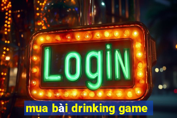 mua bài drinking game