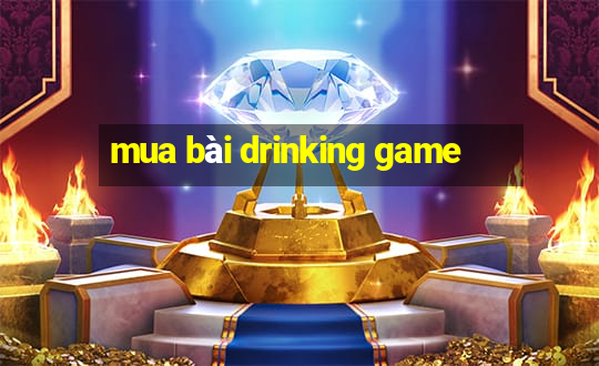 mua bài drinking game