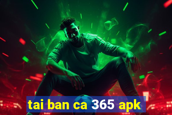 tai ban ca 365 apk