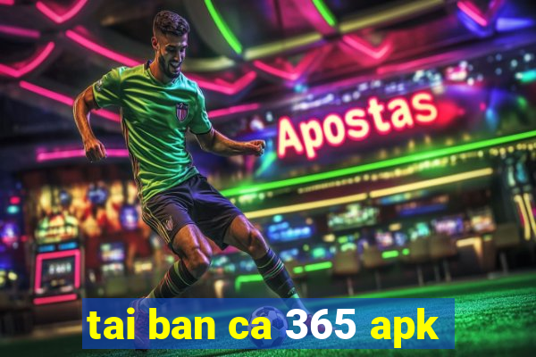 tai ban ca 365 apk