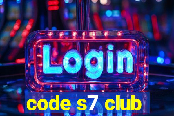 code s7 club