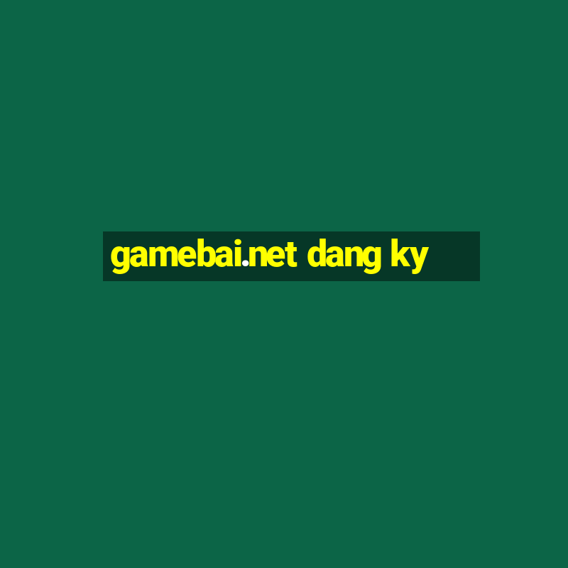 gamebai.net dang ky