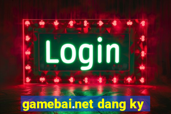 gamebai.net dang ky