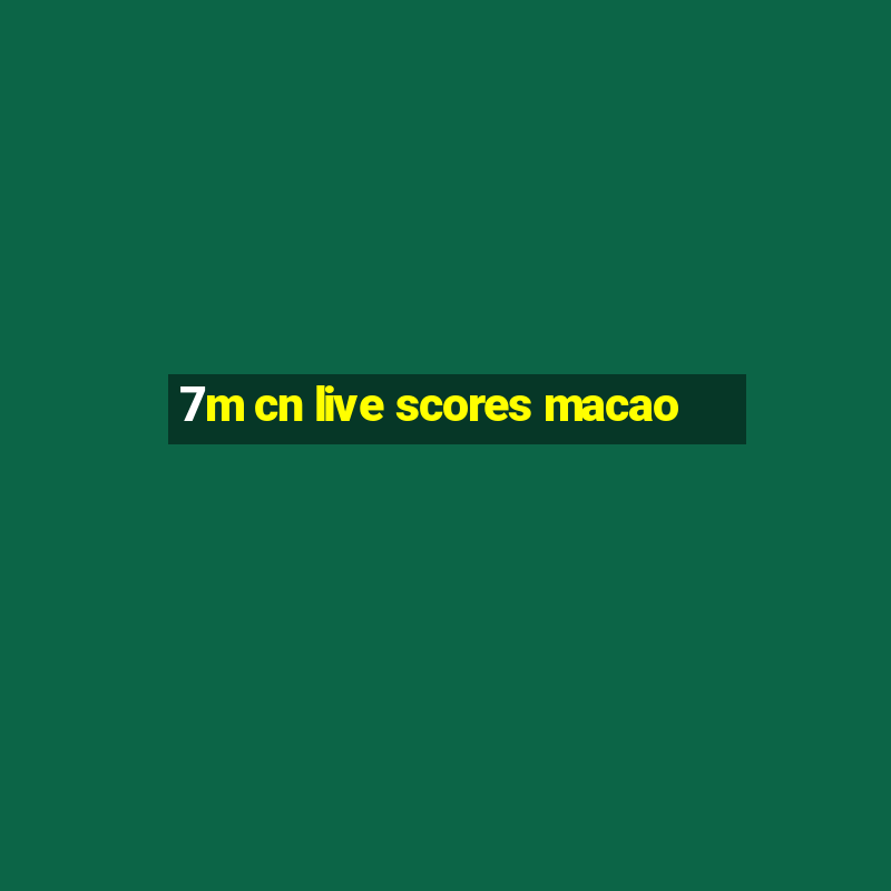 7m cn live scores macao