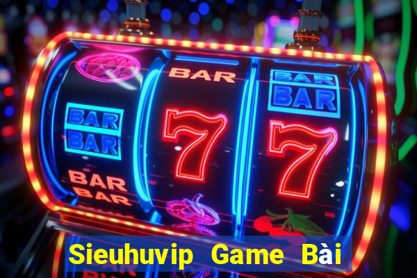 Sieuhuvip Game Bài Trực Tuyến