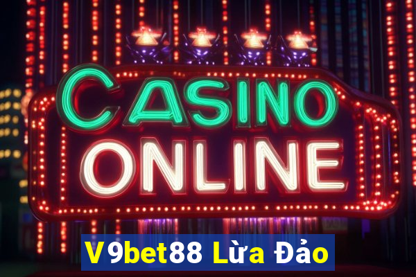 V9bet88 Lừa Đảo