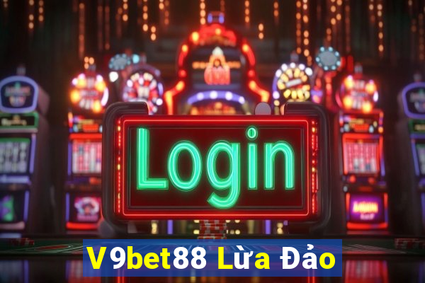 V9bet88 Lừa Đảo