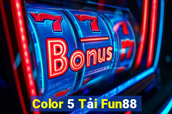 Color 5 Tải Fun88