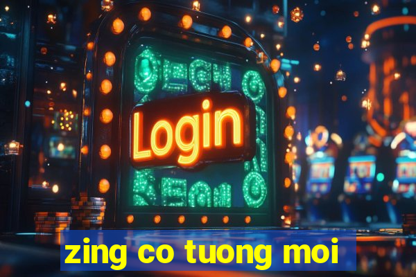 zing co tuong moi