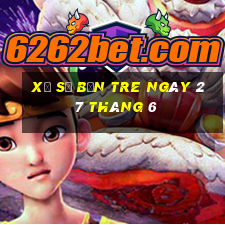 xổ số bến tre ngày 27 tháng 6