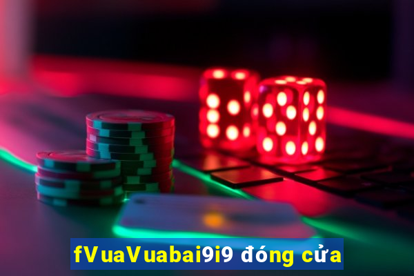 fVuaVuabai9i9 đóng cửa