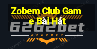 Zobem Club Game Bài Hát