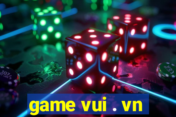 game vui . vn