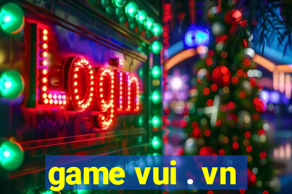 game vui . vn