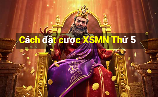 Cách đặt cược XSMN Thứ 5