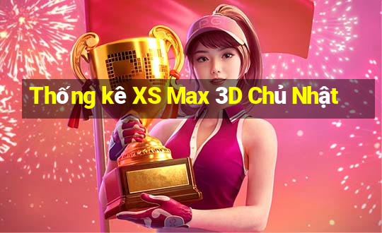 Thống kê XS Max 3D Chủ Nhật