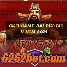 Chơi game bài phổ biến năm 2021