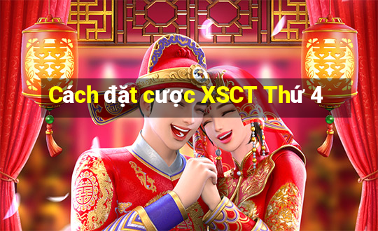 Cách đặt cược XSCT Thứ 4