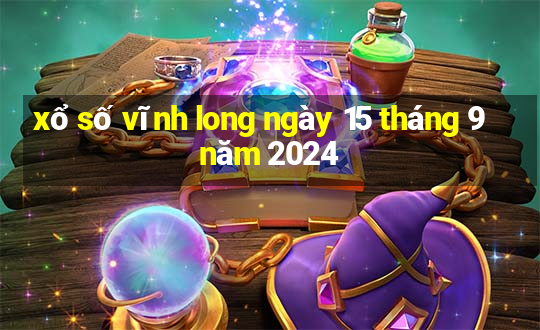 xổ số vĩnh long ngày 15 tháng 9 năm 2024